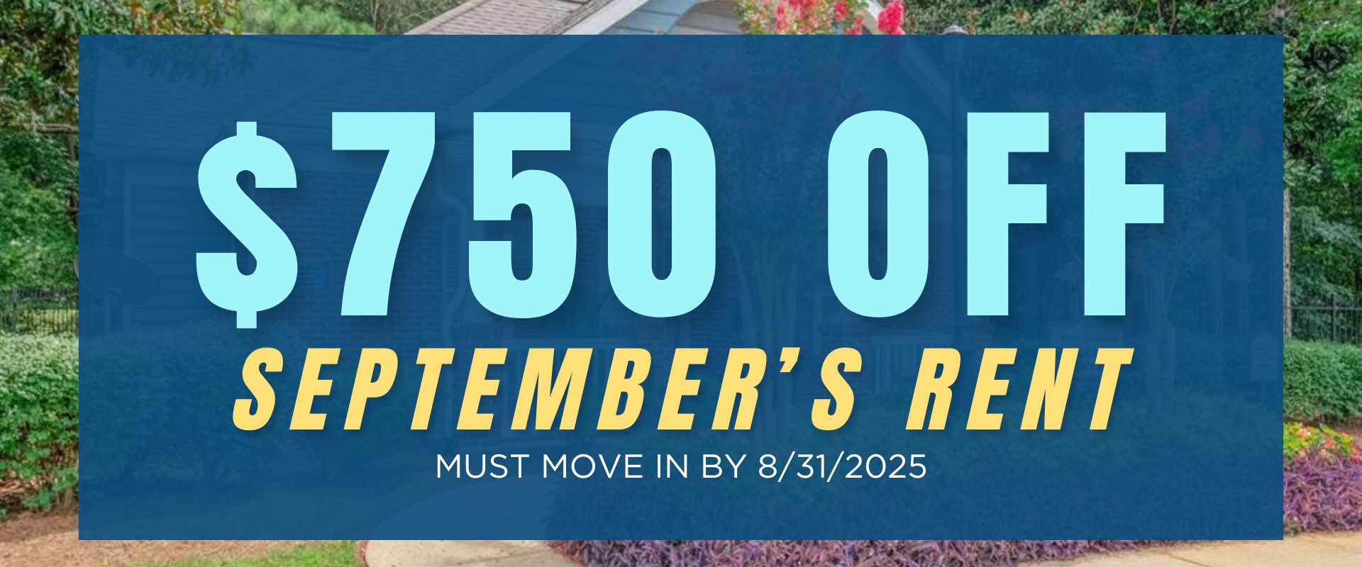 $750 off September’s rent if they move in by 8/31/2025.